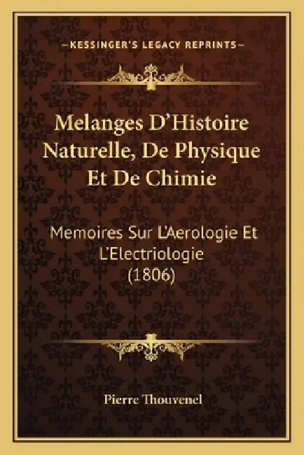 Melanges D'Histoire Naturelle, De Physique Et De Chimie: Memoires Sur L'Aerologie Et L'Electriologie (1806) by Pierre Thouvenel