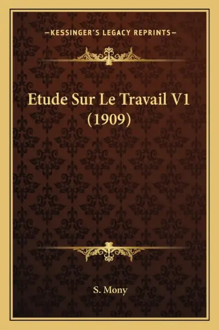Etude Sur Le Travail V1 (1909) by S. Mony