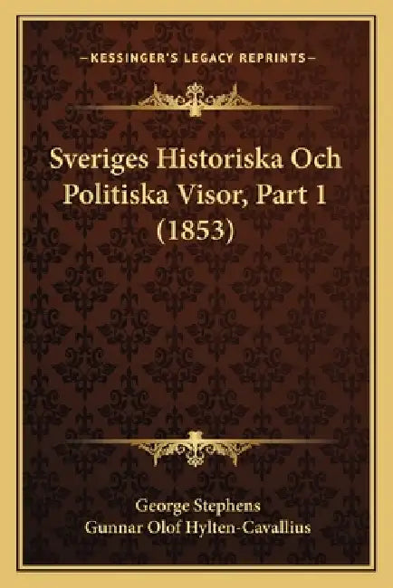 Sveriges Historiska Och Politiska Visor, Part 1 (1853) by George Stephens, Gunnar Olof Hylten-Cavallius