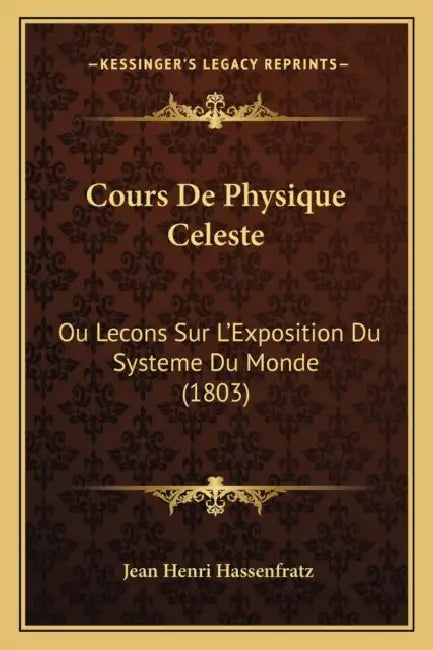 Cours De Physique Celeste: Ou Lecons Sur L'Exposition Du Systeme Du Monde (1803) by Jean Henri Hassenfratz