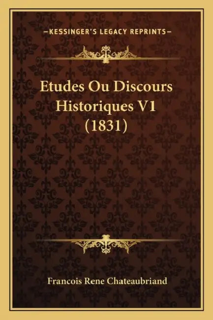 Etudes Ou Discours Historiques V1 (1831) by Francois Rene Chateaubriand