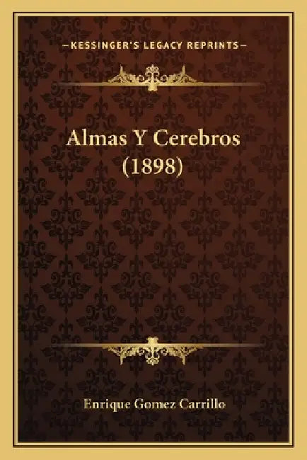 Almas Y Cerebros (1898) by Enrique Gomez Carrillo