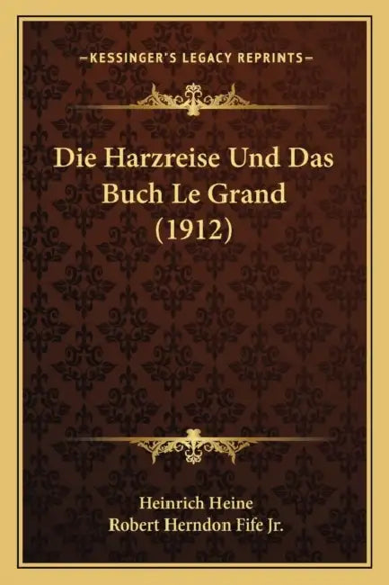 Die Harzreise Und Das Buch Le Grand (1912) by Heinrich Heine, Jr. Fife Robert Herndon