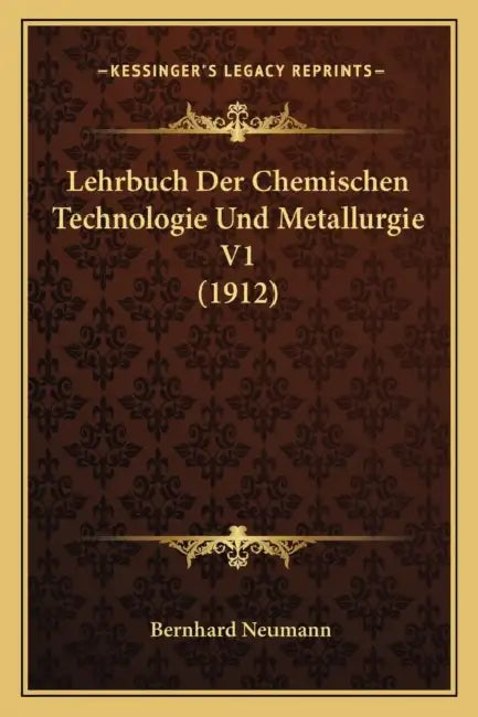 Lehrbuch Der Chemischen Technologie Und Metallurgie V1 (1912) by Bernhard Neumann