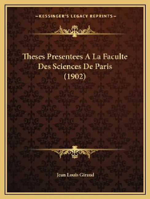 Theses Presentees A La Faculte Des Sciences De Paris (1902) by Jean Louis Giraud