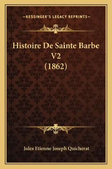 Histoire De Sainte Barbe V2 (1862) by Jules Etienne Joseph Quicherat