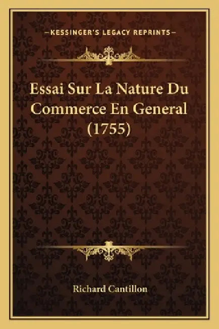 Essai Sur La Nature Du Commerce En General (1755) by Richard Cantillon
