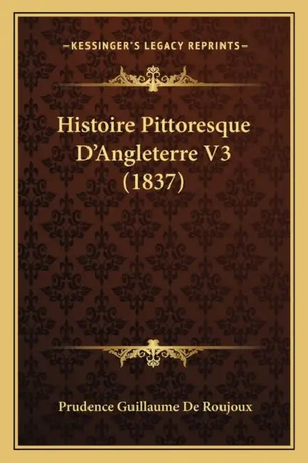 Histoire Pittoresque D'Angleterre V3 (1837) by Prudence Guillaume De Roujoux