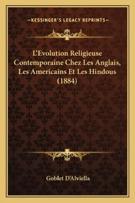 L'Evolution Religieuse Contemporaine Chez Les Anglais, Les Americains Et Les Hindous (1884) by Goblet D'Alviella