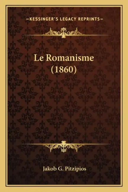 Le Romanisme (1860) by Jakob G. Pitzipios