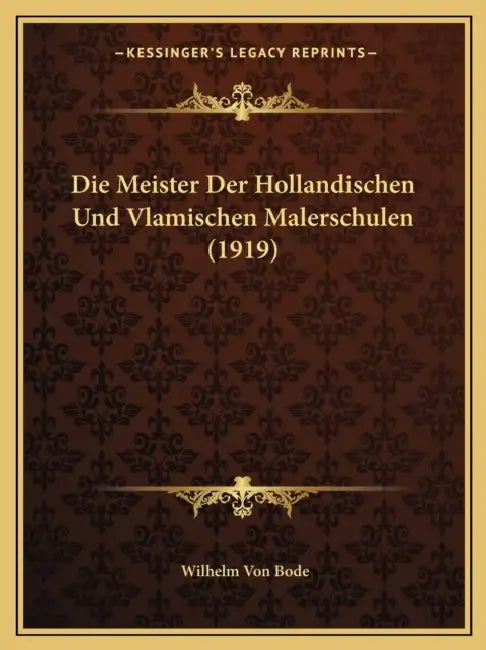 Die Meister Der Hollandischen Und Vlamischen Malerschulen (1919) by Wilhelm Von Bode