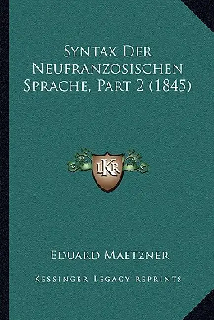 Syntax Der Neufranzosischen Sprache, Part 2 (1845) by Eduard Maetzner