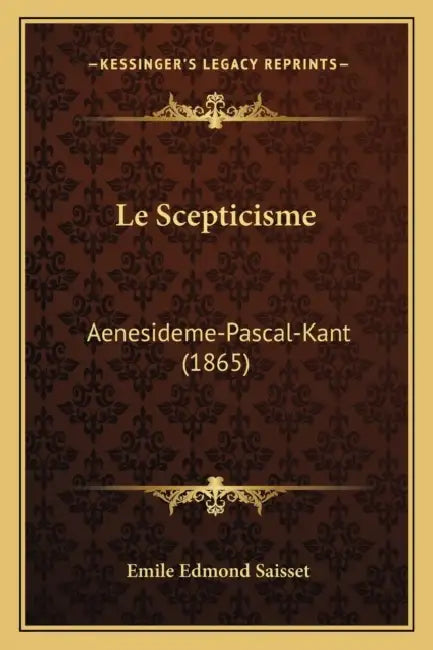 Le Scepticisme: Aenesideme-Pascal-Kant (1865) by Emile Edmond Saisset