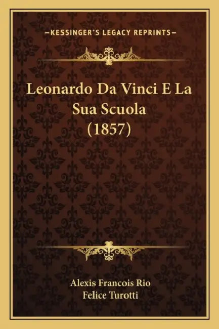 Leonardo Da Vinci E La Sua Scuola (1857) by Alexis Francois Rio, Felice Turotti