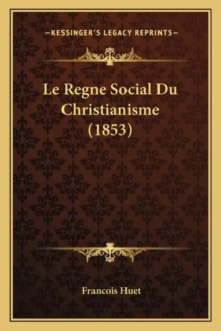 Le Regne Social Du Christianisme (1853) by Francois Huet