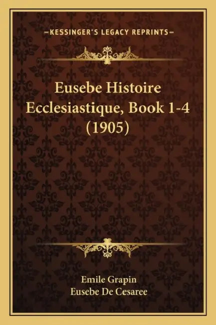 Eusebe Histoire Ecclesiastique, Book 1-4 (1905) by Emile Grapin, Eusebe De Cesaree