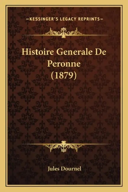 Histoire Generale De Peronne (1879) by Jules Dournel
