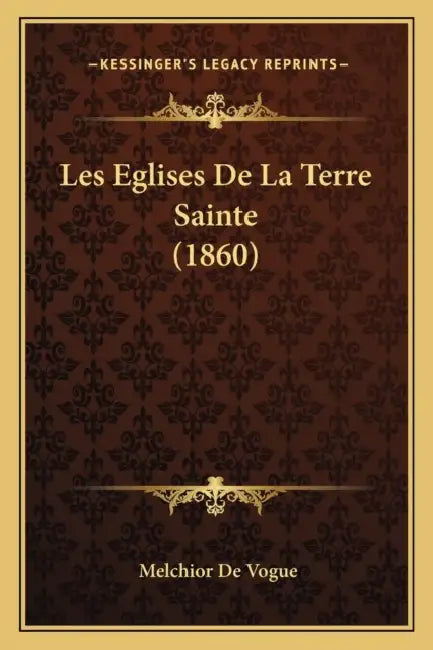 Les Eglises De La Terre Sainte (1860) by Melchior De Vogue