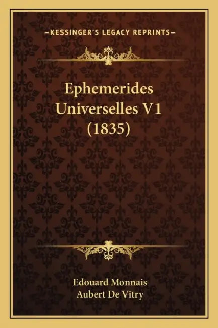 Ephemerides Universelles V1 (1835) by Edouard Monnais, Aubert De Vitry