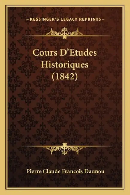 Cours D'Etudes Historiques (1842) by Pierre Claude Francois Daunou