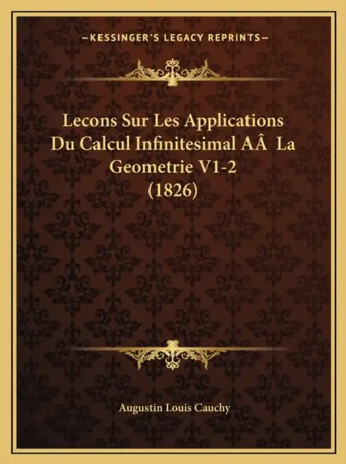 Lecons Sur Les Applications Du Calcul Infinitesimal AÂ La Geometrie V1-2 (1826) by Augustin Louis Cauchy
