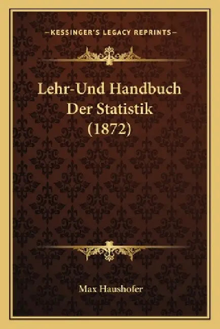 Lehr-Und Handbuch Der Statistik (1872) by Max Haushofer