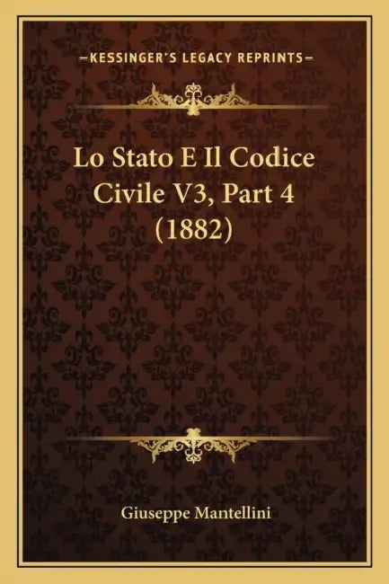 Lo Stato E Il Codice Civile V3, Part 4 (1882) by Giuseppe Mantellini
