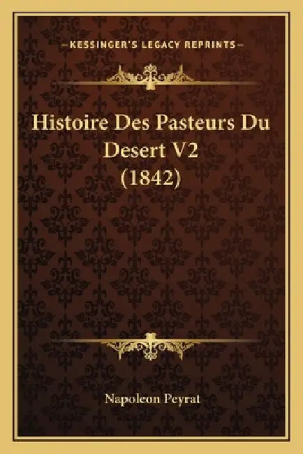 Histoire Des Pasteurs Du Desert V2 (1842) by Napoleon Peyrat