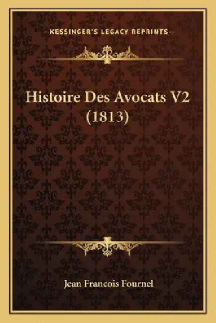Histoire Des Avocats V2 (1813) by Jean Francois Fournel
