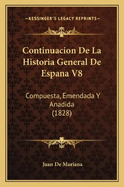 Continuacion De La Historia General De Espana V8: Compuesta, Emendada Y Anadida (1828) by Juan De Mariana