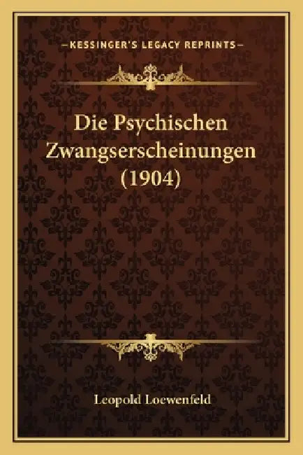 Die Psychischen Zwangserscheinungen (1904) by Leopold Loewenfeld