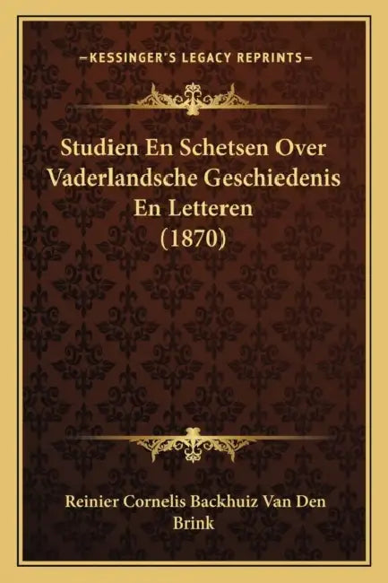 Studien En Schetsen Over Vaderlandsche Geschiedenis En Letteren (1870) by Reinier Cornelis Backhuiz Van Den Brink