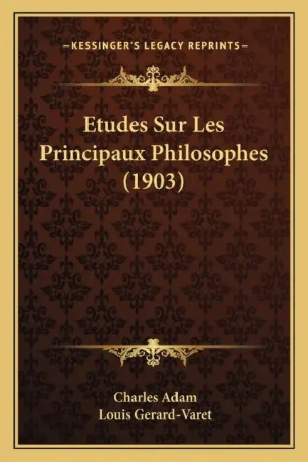 Etudes Sur Les Principaux Philosophes (1903) by Charles Adam, Louis Gerard-Varet