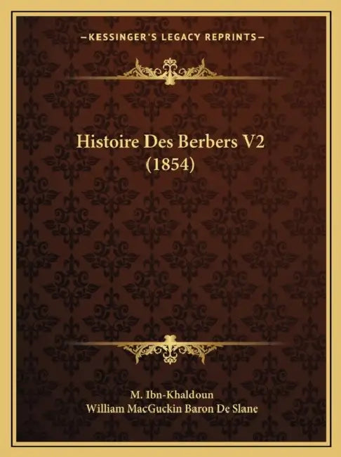 Histoire Des Berbers V2 (1854) by M. Ibn-Khaldoun, William Macguckin Baron De Slane