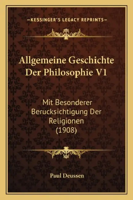 Allgemeine Geschichte Der Philosophie V1: Mit Besonderer Berucksichtigung Der Religionen (1908) by Paul Deussen