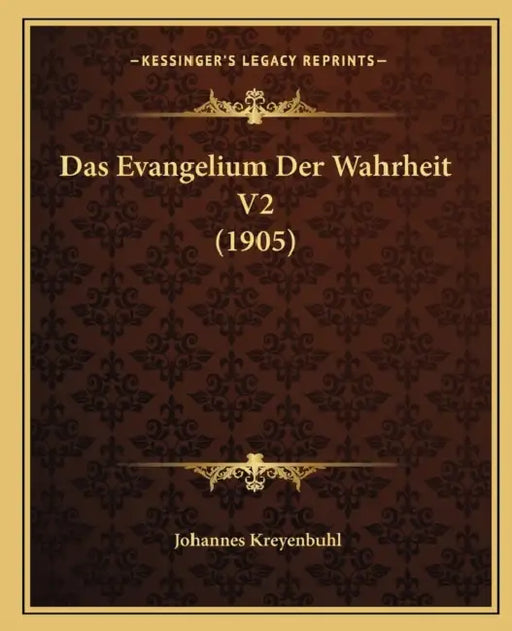 Das Evangelium Der Wahrheit V2 (1905) by Johannes Kreyenbuhl