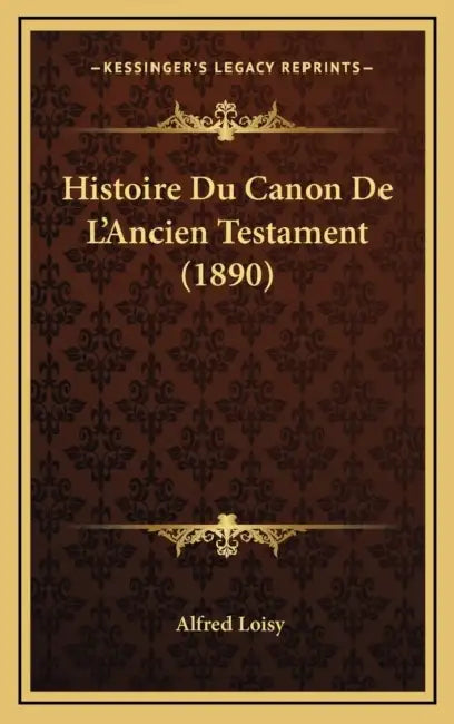 Histoire Du Canon De L'Ancien Testament (1890) by Alfred Loisy