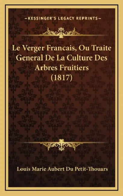 Le Verger Francais, Ou Traite General De La Culture Des Arbres Fruitiers (1817) by Louis Marie Aubert Du Petit-Thouars