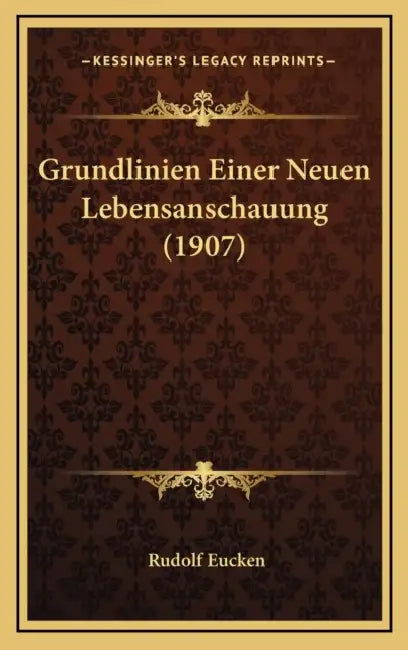 Grundlinien Einer Neuen Lebensanschauung (1907) by Rudolf Eucken