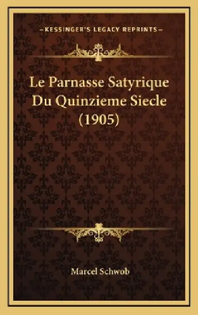 Le Parnasse Satyrique Du Quinzieme Siecle (1905) by Marcel Schwob