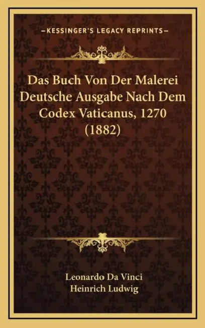 Das Buch Von Der Malerei Deutsche Ausgabe Nach Dem Codex Vaticanus, 1270 (1882) by Leonardo Da Vinci, Heinrich Ludwig