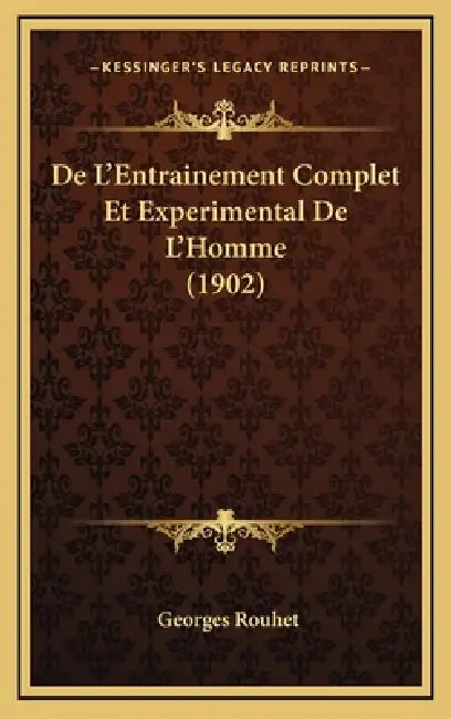 De L'Entrainement Complet Et Experimental De L'Homme (1902) by Georges Rouhet
