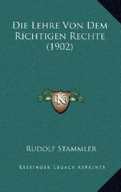 Die Lehre Von Dem Richtigen Rechte (1902) by Rudolf Stammler
