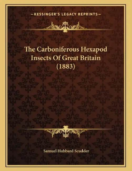 The Carboniferous Hexapod Insects Of Great Britain (1883) by Samuel Hubbard Scudder