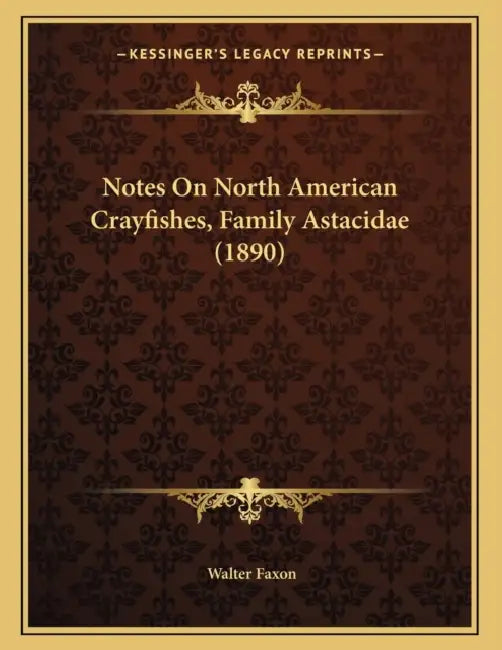 Notes On North American Crayfishes, Family Astacidae (1890) by Walter Faxon