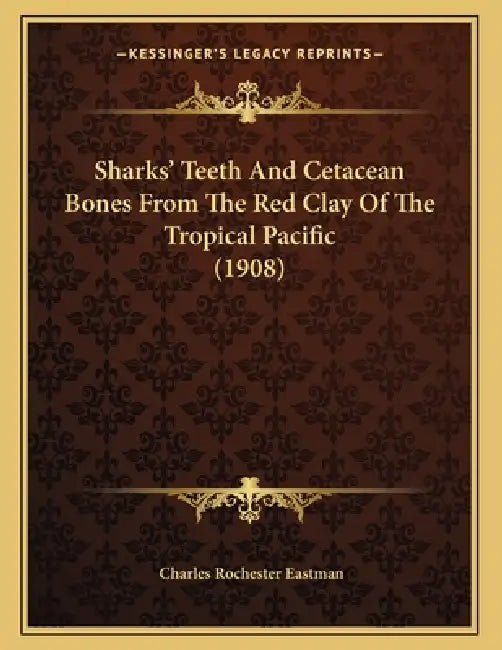 Sharks' Teeth And Cetacean Bones From The Red Clay Of The Tropical Pacific (1908) by Charles Rochester Eastman
