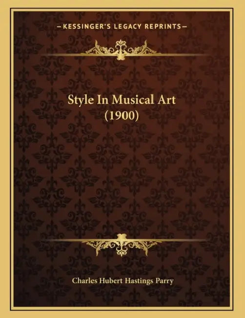 Style In Musical Art (1900) by Charles Hubert Hastings Parry
