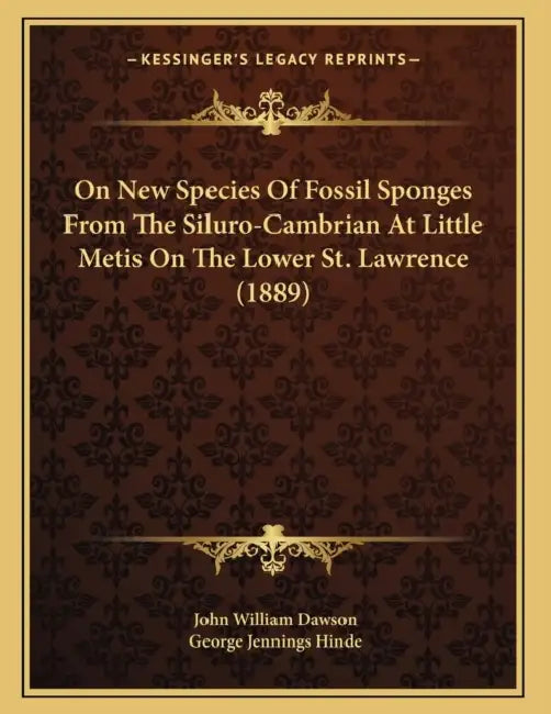 On New Species Of Fossil Sponges From The Siluro-Cambrian At Little Metis On The Lower St. Lawrence (1889) by John William Dawson, George Jennings Hinde