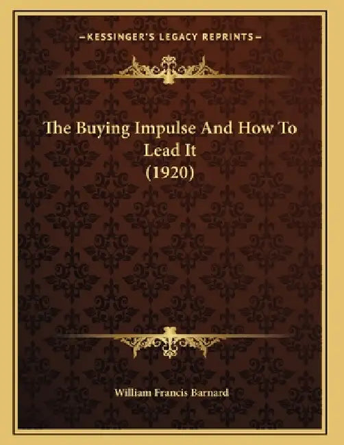 The Buying Impulse And How To Lead It (1920) by William Francis Barnard
