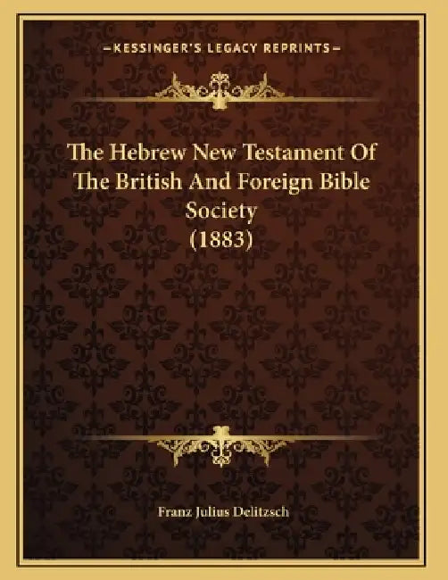 The Hebrew New Testament Of The British And Foreign Bible Society (1883) by Franz Julius Delitzsch
